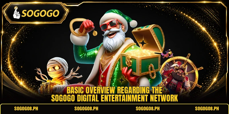 Basic overview regarding the SOGOGO digital entertainment network Basic overview regarding the SOGOGO digital entertainment network