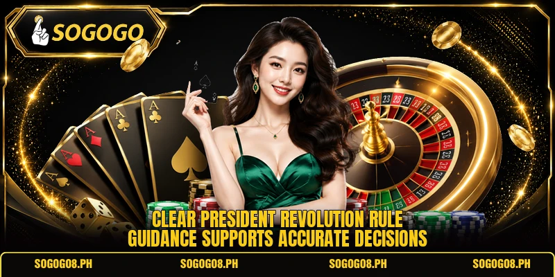 Clear president revolution rule guidance supports accurate decisions