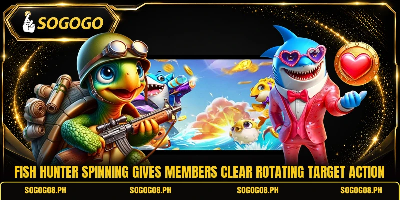 Fish Hunter Spinning gives members clear rotating target action