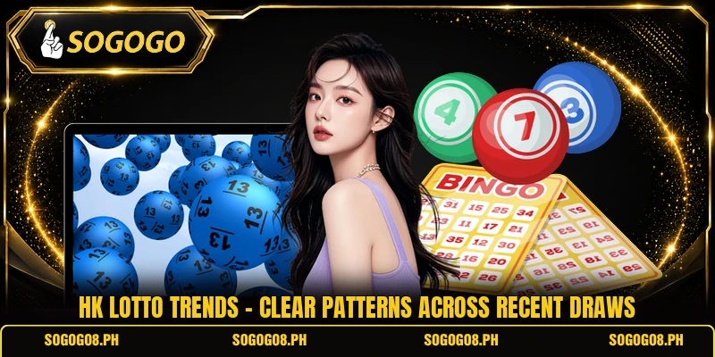Hk Lotto Trends - Clear Patterns Across Recent Draws