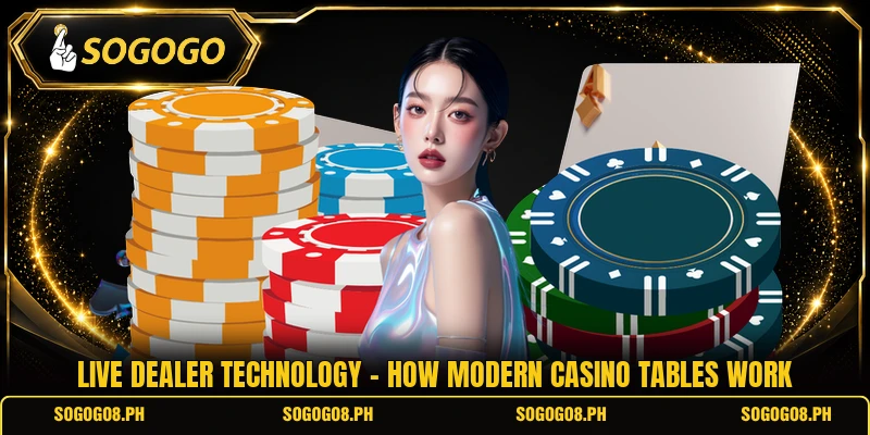 Live Dealer Technology - How Modern Casino Tables Work