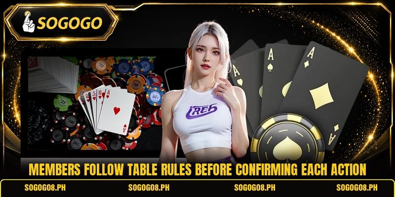 Members follow table rules before confirming each action
