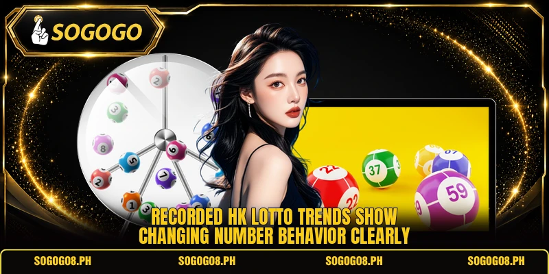 Recorded hk lotto trends show changing number behavior clearly