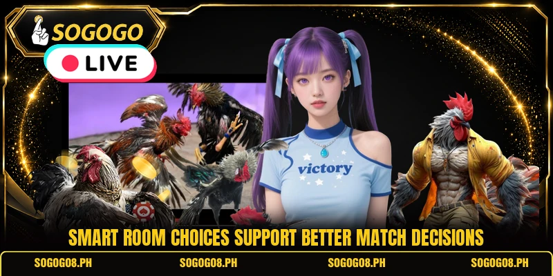 Smart room choices support better match decisions